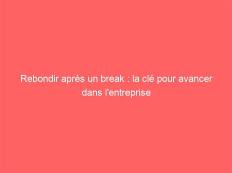 qui doit faire le premier pas après un break|More.